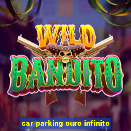 car parking ouro infinito